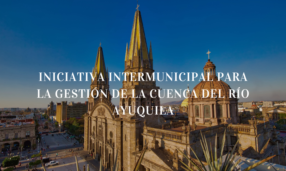 INICIATIVA INTERMUNICIPAL PARA LA GESTIÓN DE LA CUENCA DEL RÍO AYUQUILA