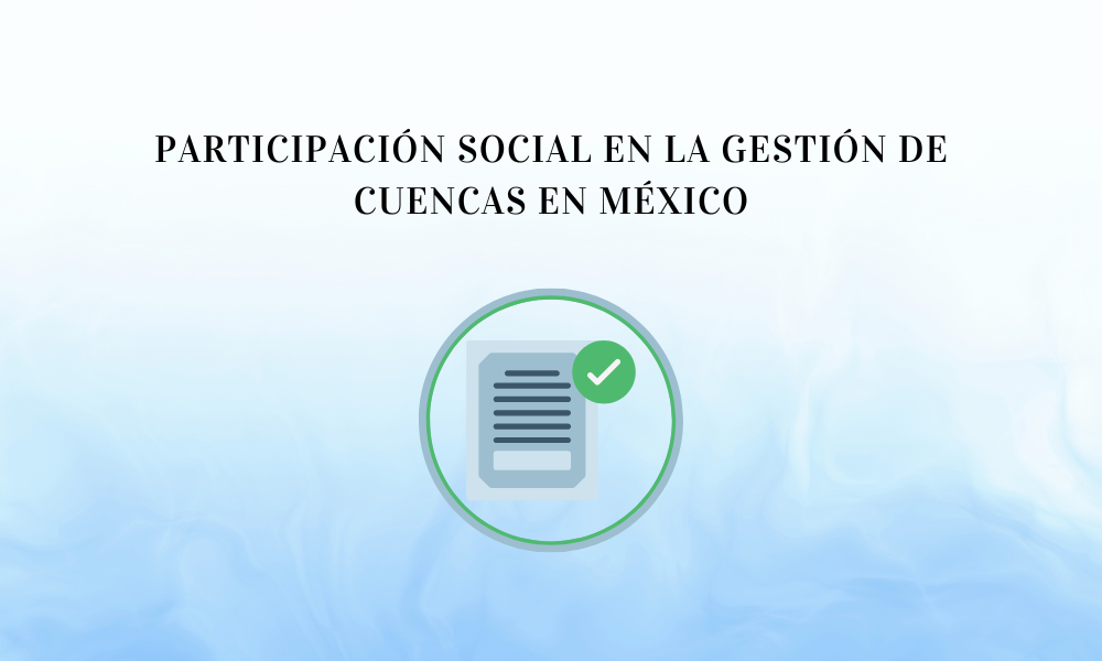 PARTICIPACIÓN SOCIAL EN LA GESTIÓN DE CUENCAS EN MÉXICO